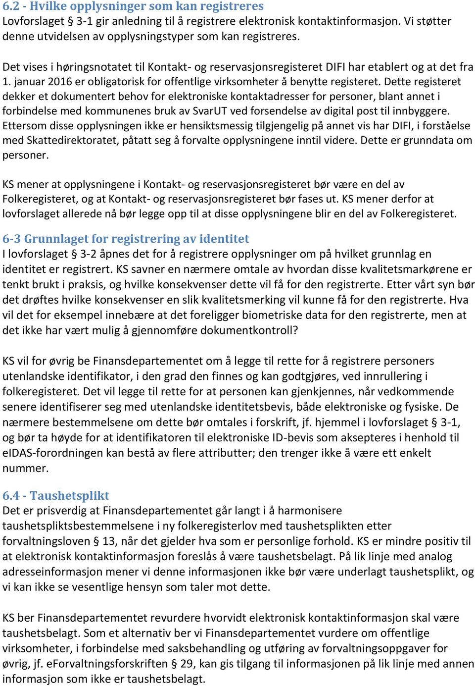 Dette registeret dekker et dokumentert behov for elektroniske kontaktadresser for personer, blant annet i forbindelse med kommunenes bruk av SvarUT ved forsendelse av digital post til innbyggere.