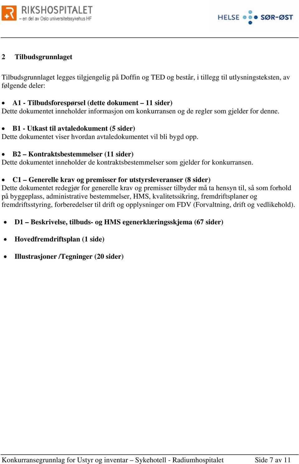 B2 Kontraktsbestemmelser (11 sider) Dette dokumentet inneholder de kontraktsbestemmelser som gjelder for konkurransen.