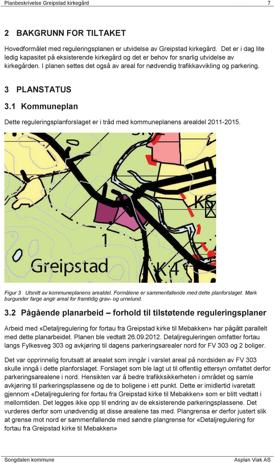 3 PLANSTATUS 3.1 Kommuneplan Dette reguleringsplanforslaget er i tråd med kommuneplanens arealdel 2011-2015. Figur 3 Utsnitt av kommuneplanens arealdel.