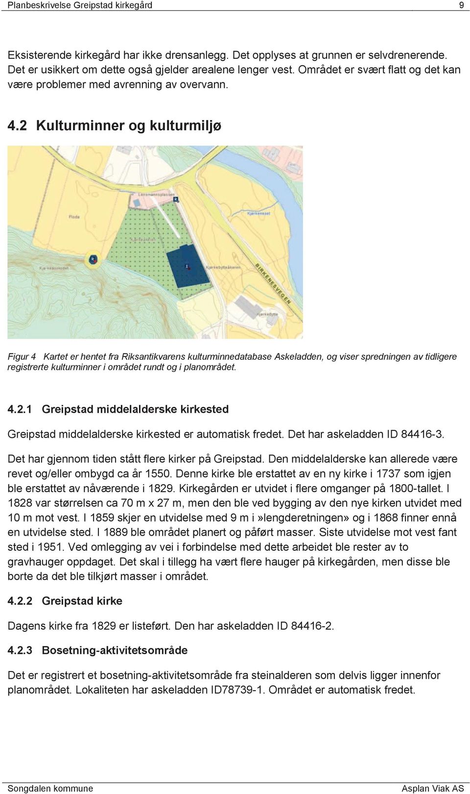 2 Kulturminner og kulturmiljø Figur 4 Kartet er hentet fra Riksantikvarens kulturminnedatabase Askeladden, og viser spredningen av tidligere registrerte kulturminner i området rundt og i planområdet.