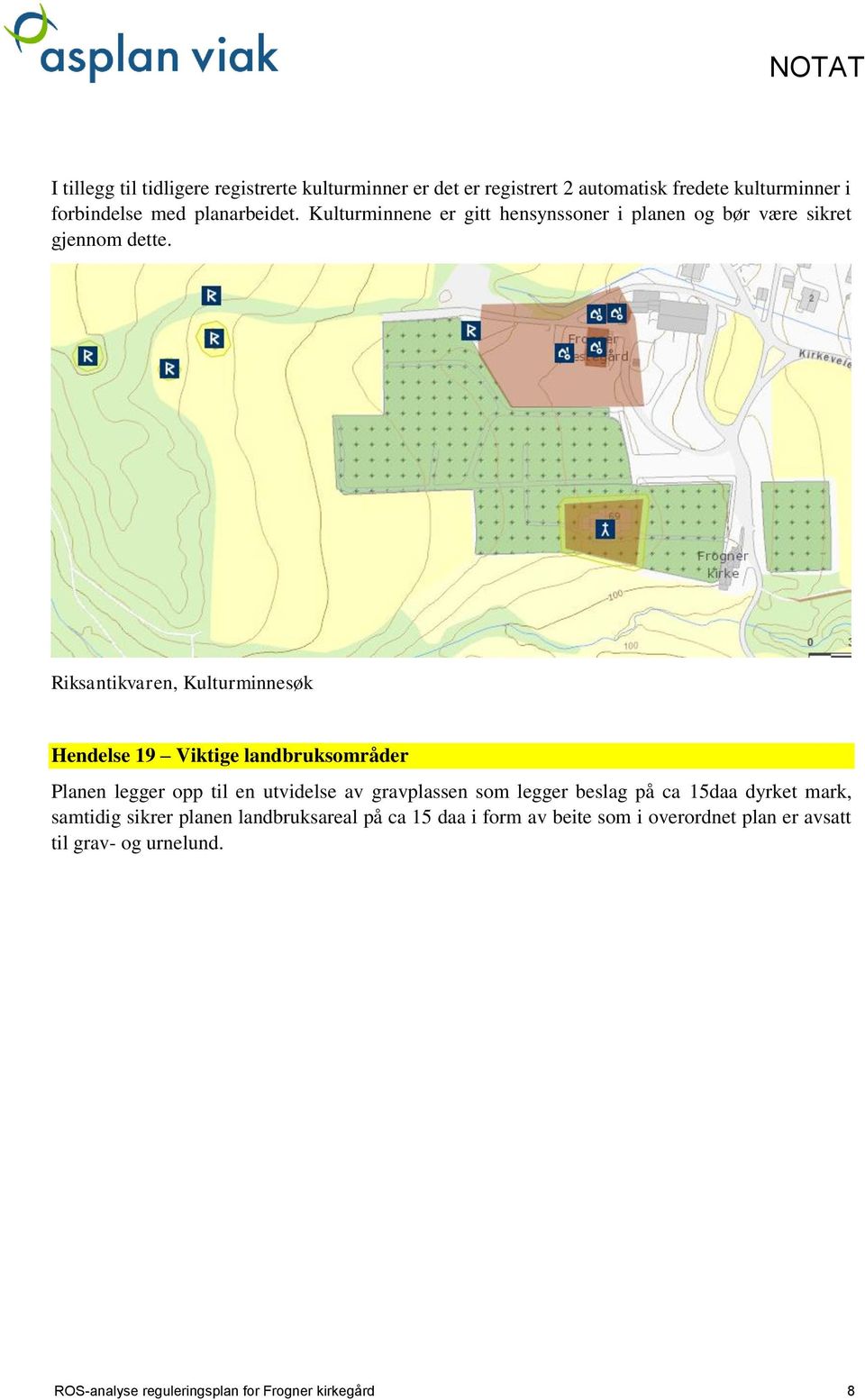 Riksantikvaren, Kulturminnesøk Hendelse 19 Viktige landbruksområder Planen legger opp til en utvidelse av gravplassen som legger beslag