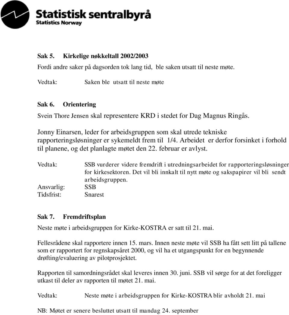 Arbeidet er derfor forsinket i forhold til planene, og det planlagte møtet den 22. februar er avlyst.