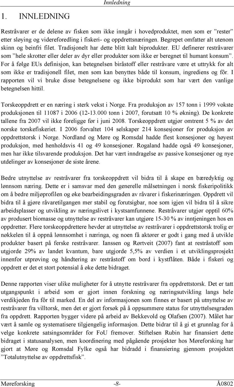 EU definerer restråvarer som hele skrotter eller deler av dyr eller produkter som ikke er beregnet til humant konsum.