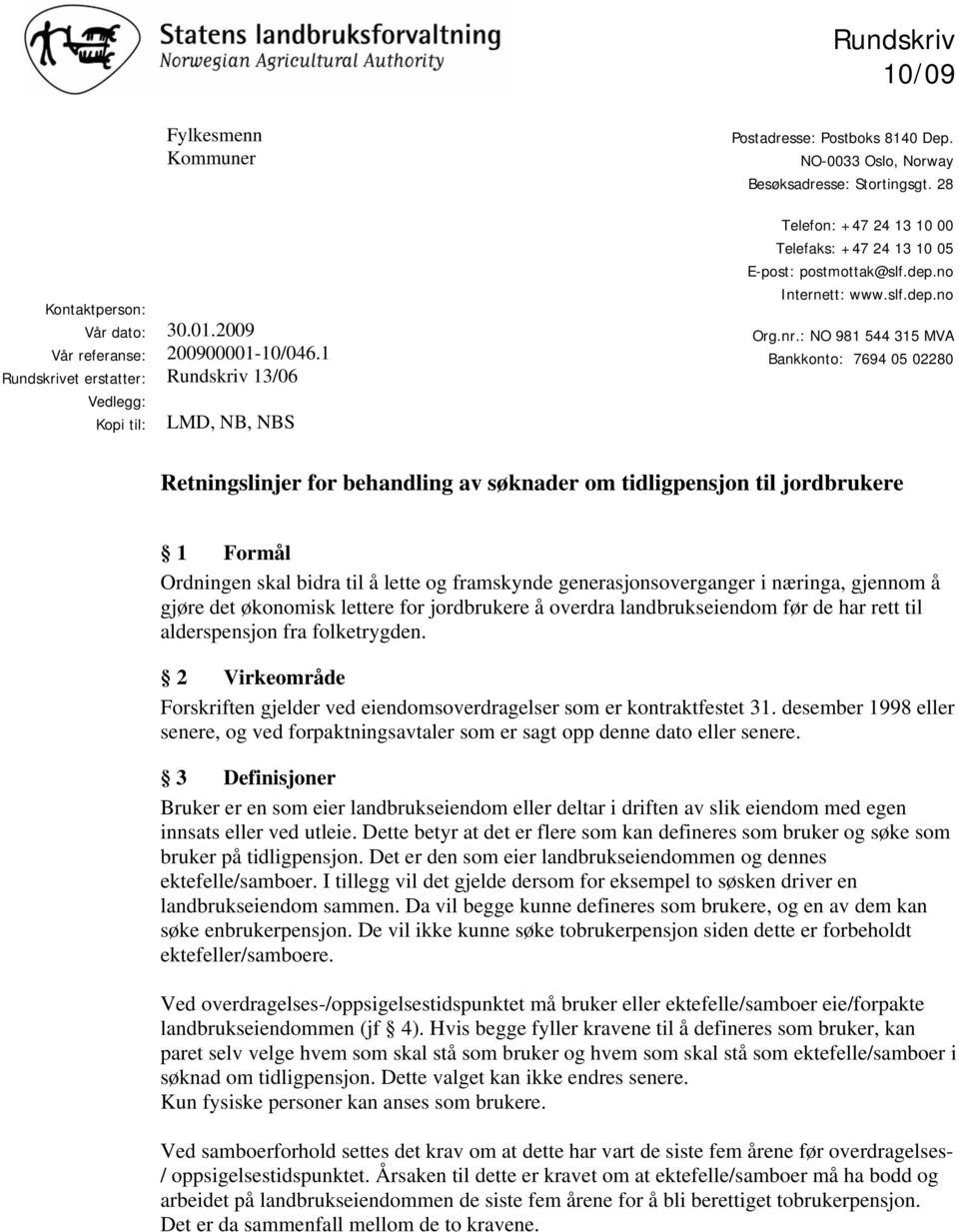 28 Telefon: +47 24 13 10 00 Telefaks: +47 24 13 10 05 E-post: postmottak@slf.dep.no Internett: www.slf.dep.no Org.nr.