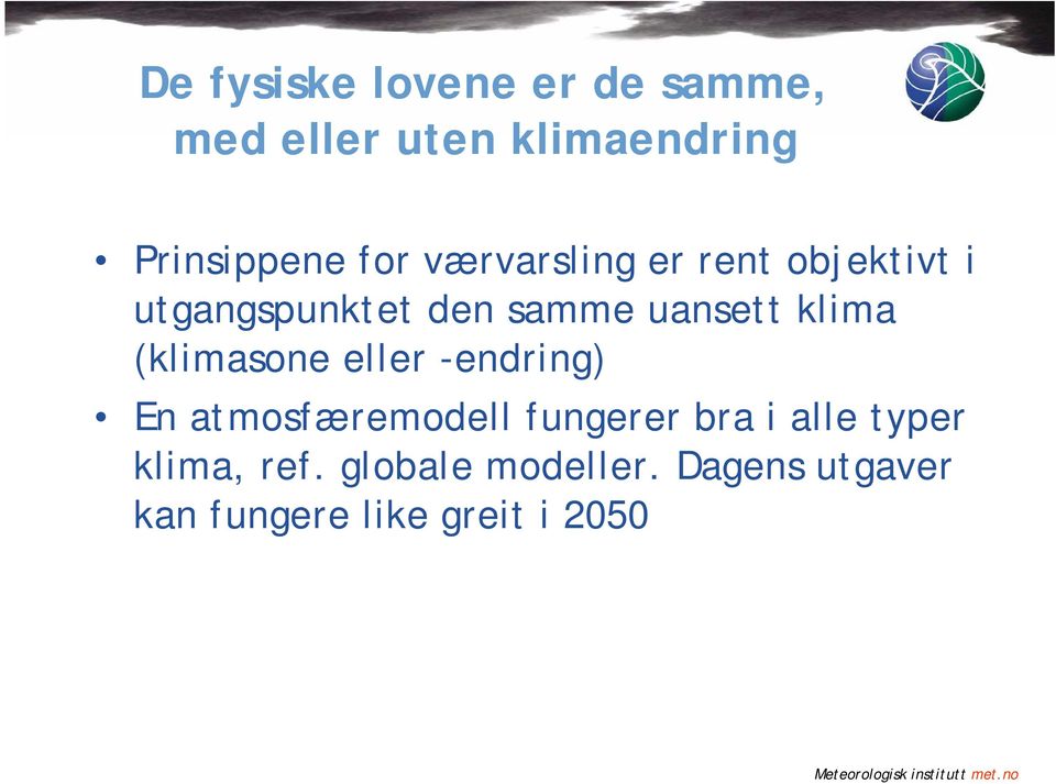 klima (klimasone eller -endring) En atmosfæremodell fungerer bra i alle