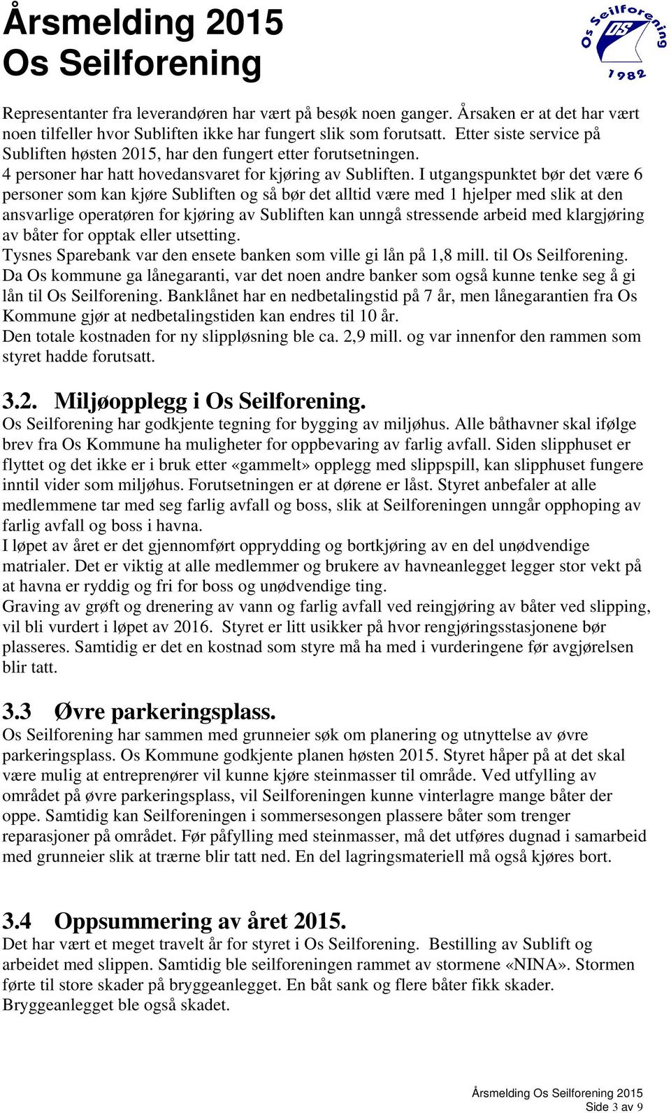 I utgangspunktet bør det være 6 personer som kan kjøre Subliften og så bør det alltid være med 1 hjelper med slik at den ansvarlige operatøren for kjøring av Subliften kan unngå stressende arbeid med