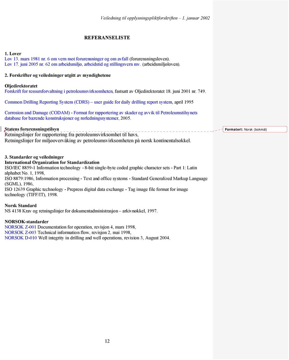 749. Common Drilling Reporting System (CDRS) user guide for daily drilling report system, april 1995 Corrosion and Damage (CODAM) - Format for rapportering av skader og avvik til Petroleumstilsynets