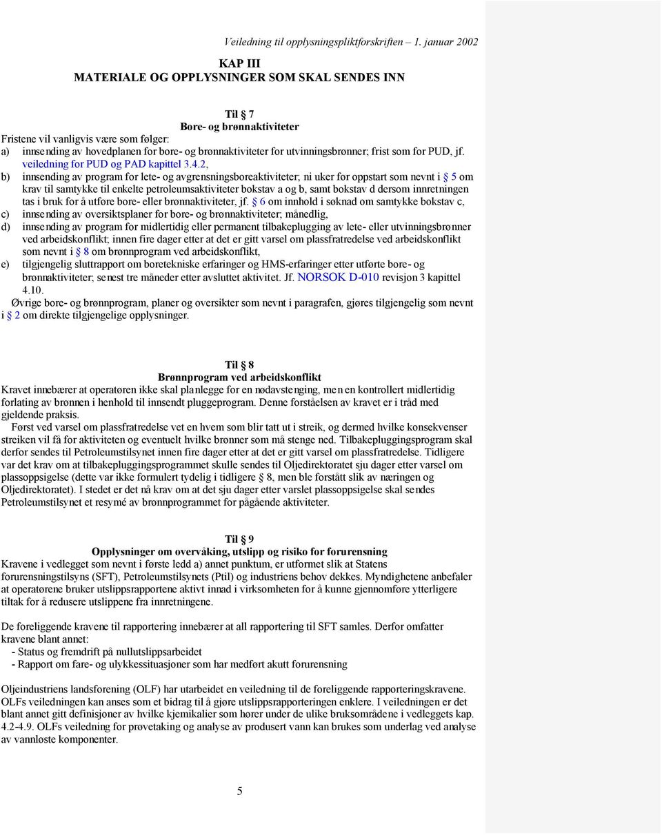 2, b) innsending av program for lete- og avgrensningsboreaktiviteter; ni uker før oppstart som nevnt i 5 om krav til samtykke til enkelte petroleumsaktiviteter bokstav a og b, samt bokstav d dersom