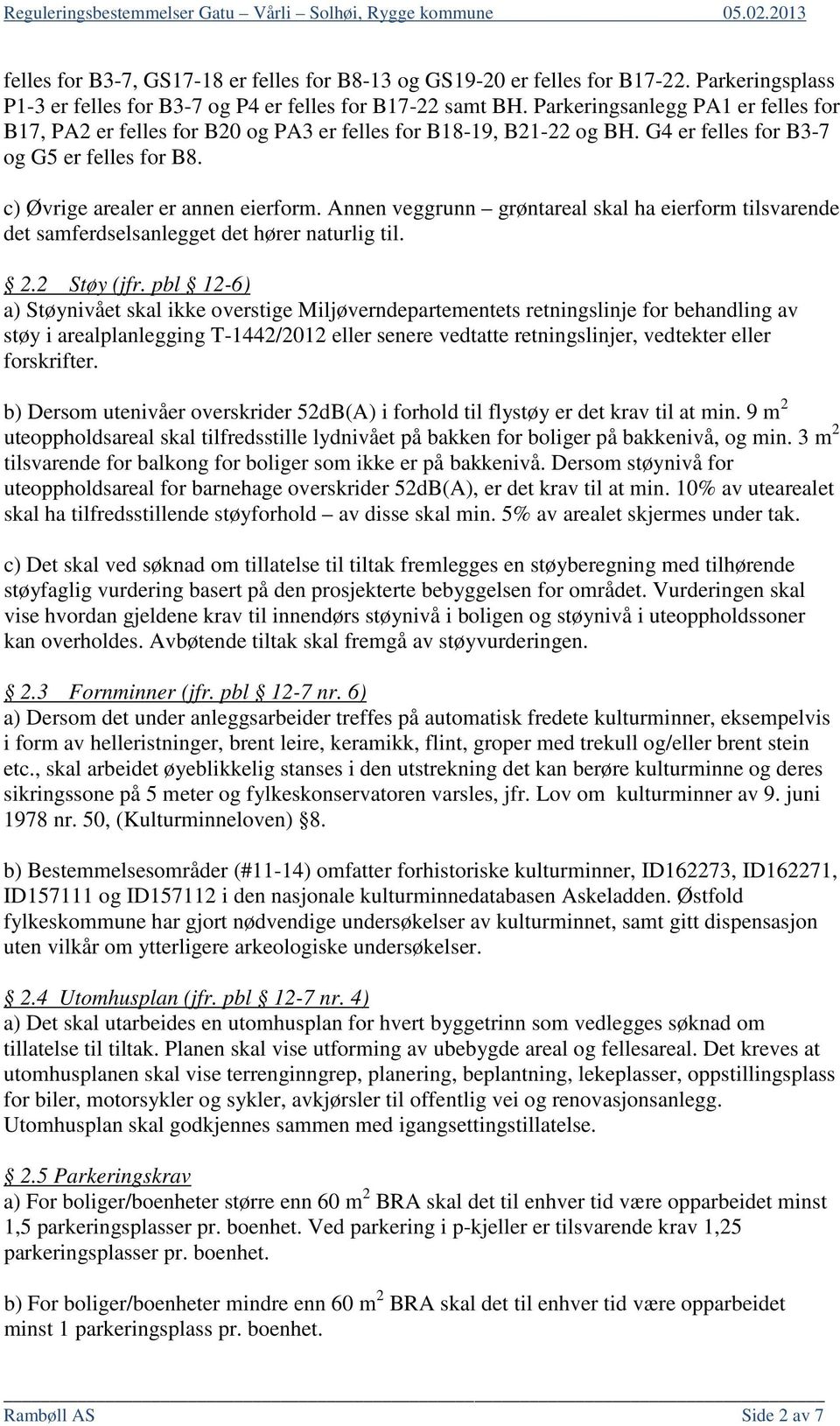 Annen veggrunn grøntareal skal ha eierform tilsvarende det samferdselsanlegget det hører naturlig til. 2.2 Støy (jfr.