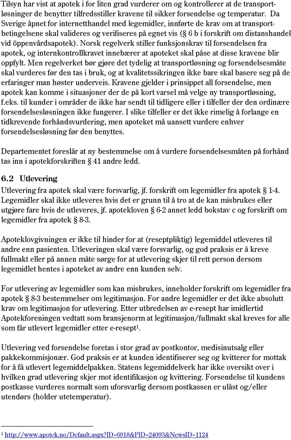 Norsk regelverk stiller funksjonskrav til forsendelsen fra apotek, og internkontrollkravet innebærer at apoteket skal påse at disse kravene blir oppfylt.