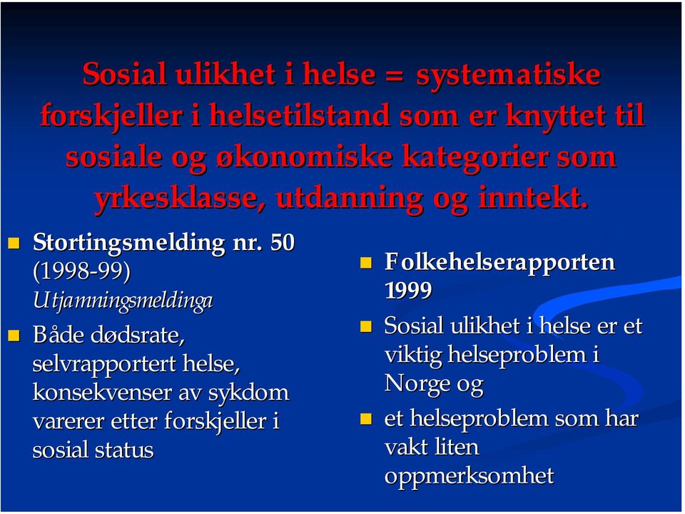 50 (1998-99) 99) Utjamningsmeldinga Både dødsrate, d dsrate, selvrapportert helse, konsekvenser av sykdom varerer