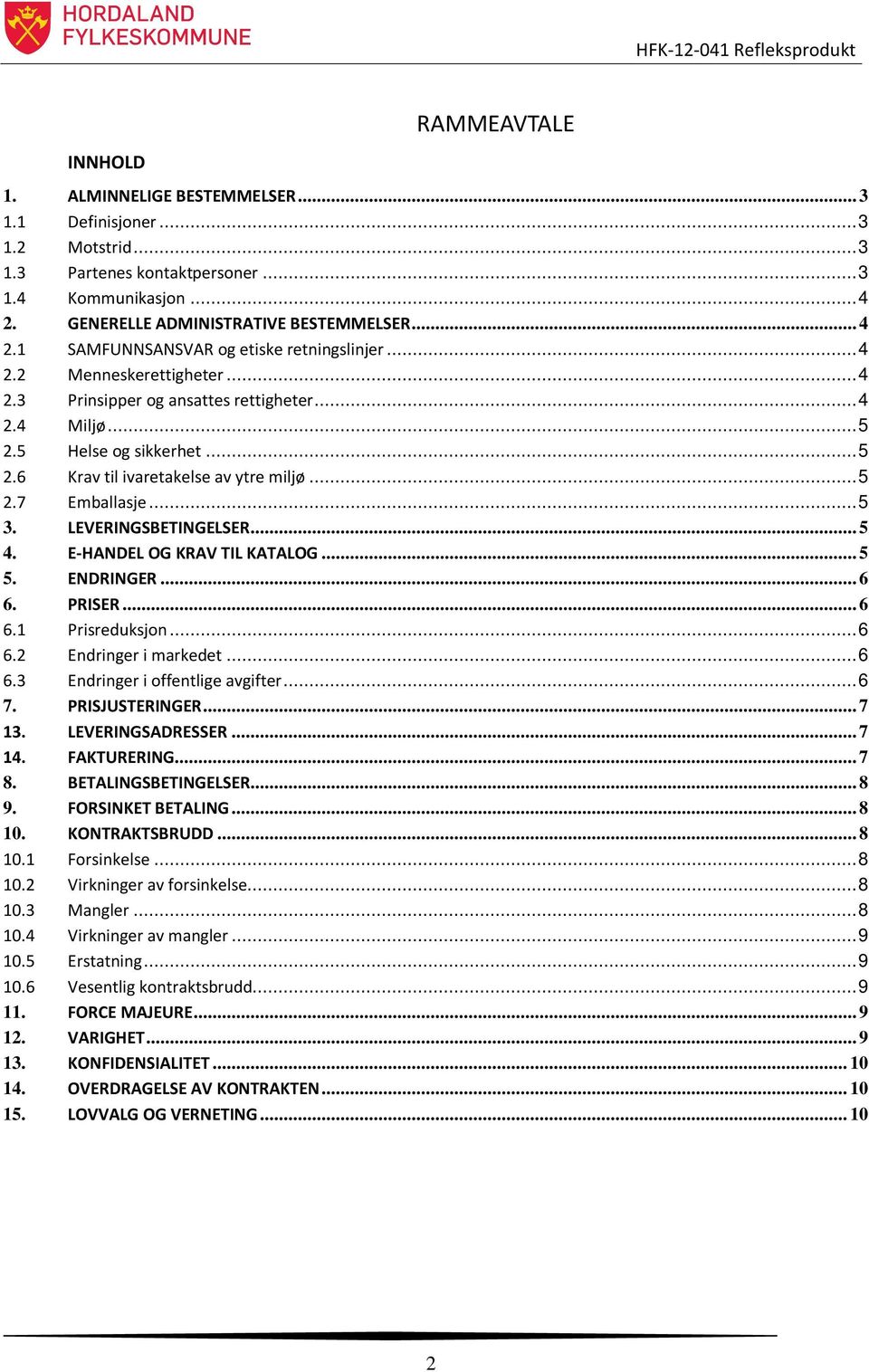 ..5 2.7 Emballasje...5 3. LEVERINGSBETINGELSER... 5 4. E-HANDEL OG KRAV TIL KATALOG... 5 5. ENDRINGER... 6 6. PRISER... 6 6.1 Prisreduksjon...6 6.2 Endringer i markedet...6 6.3 Endringer i offentlige avgifter.