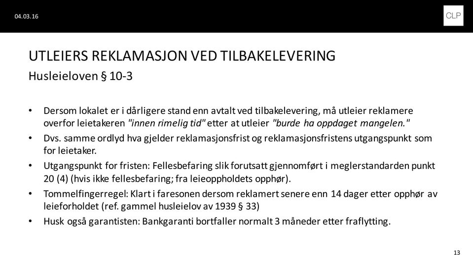 Utgangspunkt for fristen: Fellesbefaring slik forutsatt gjennomført i meglerstandarden punkt 20 (4) (hvis ikke fellesbefaring; fra leieoppholdets opphør).