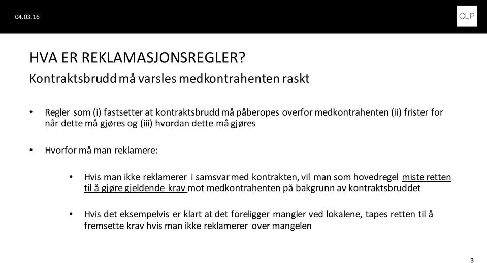 frister for når dette må gjøres og (iii) hvordan dette må gjøres Hvorfor må man reklamere: Hvis man ikke reklamerer i samsvar med