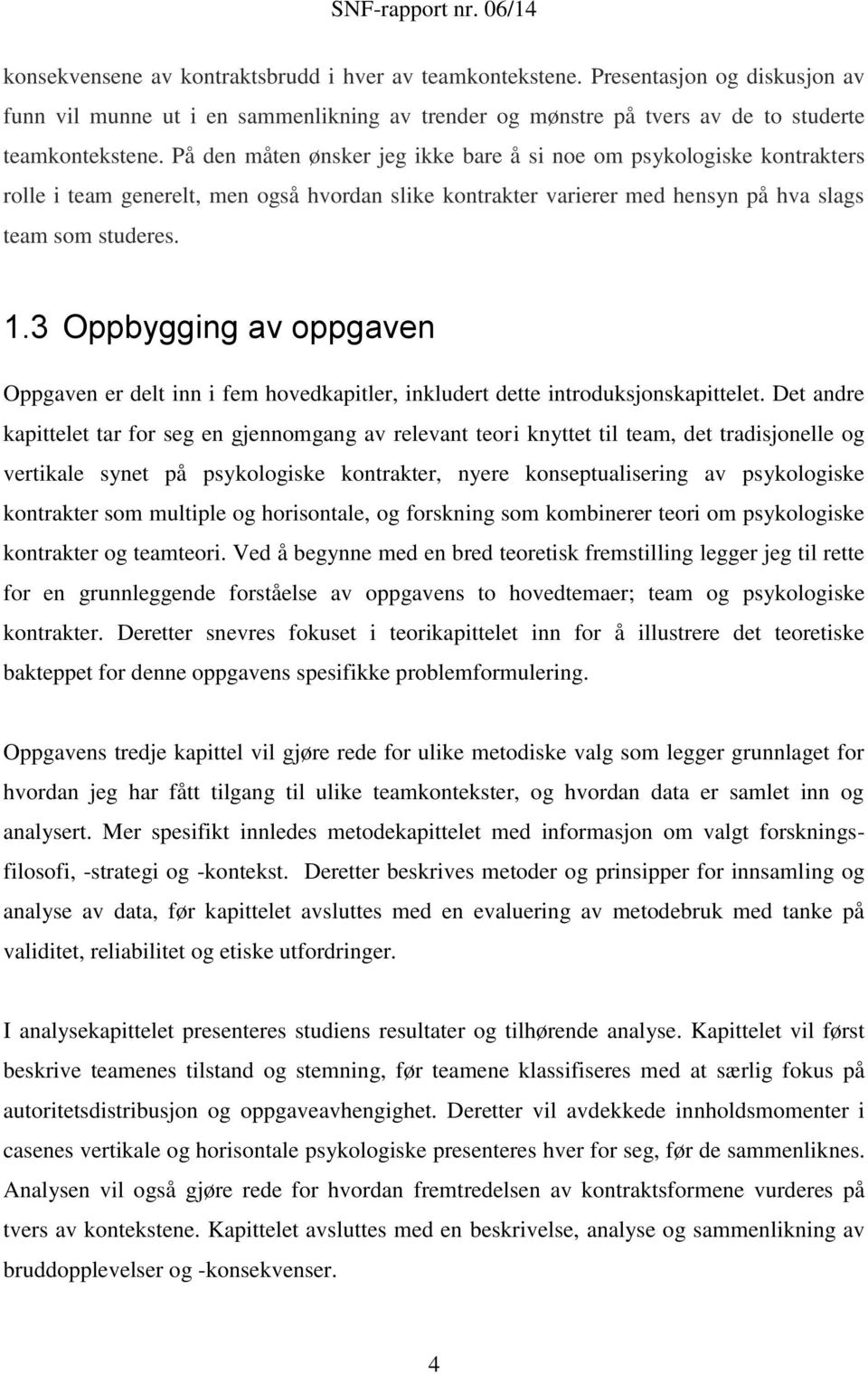 3 Oppbygging av oppgaven Oppgaven er delt inn i fem hovedkapitler, inkludert dette introduksjonskapittelet.