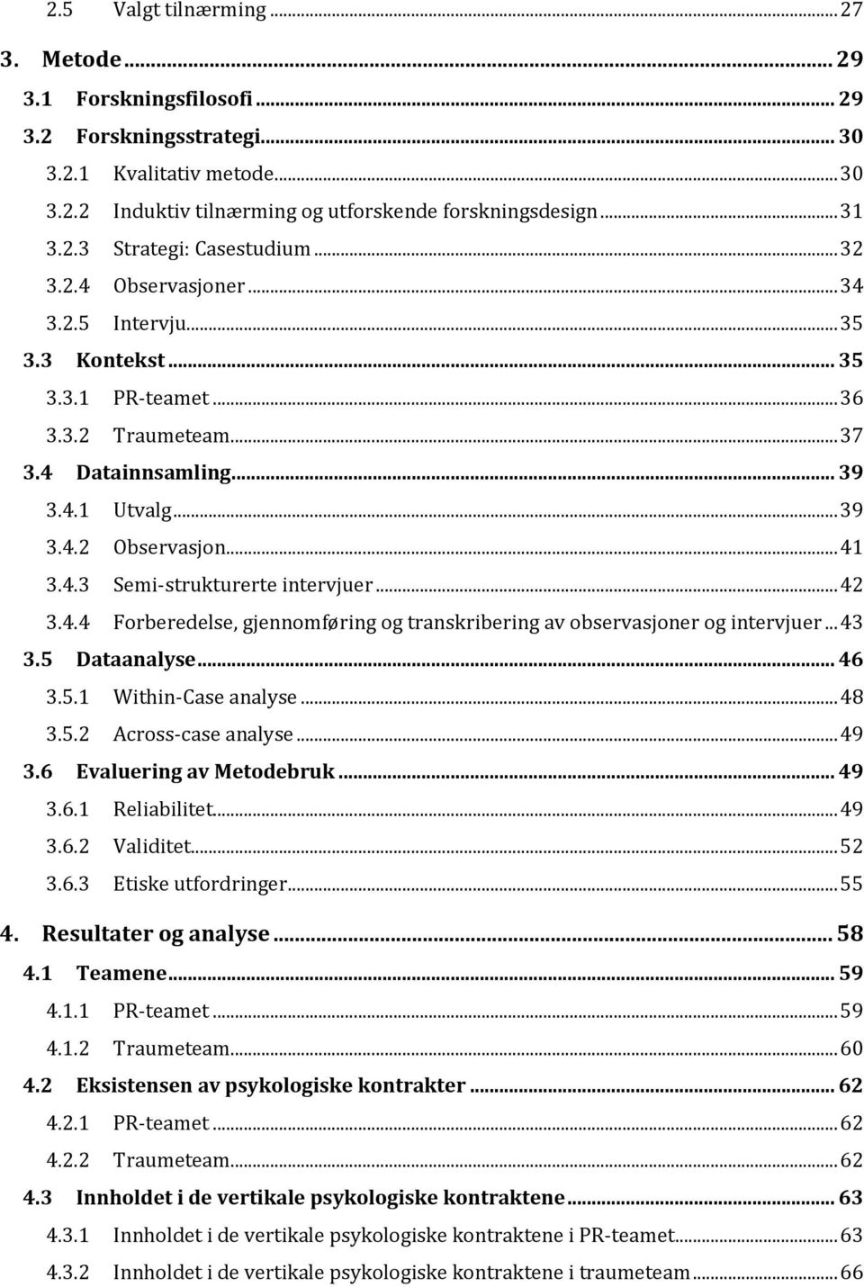 .. 42 3.4.4 Forberedelse, gjennomføring og transkribering av observasjoner og intervjuer... 43 3.5 Dataanalyse... 46 3.5.1 Within-Case analyse... 48 3.5.2 Across-case analyse... 49 3.