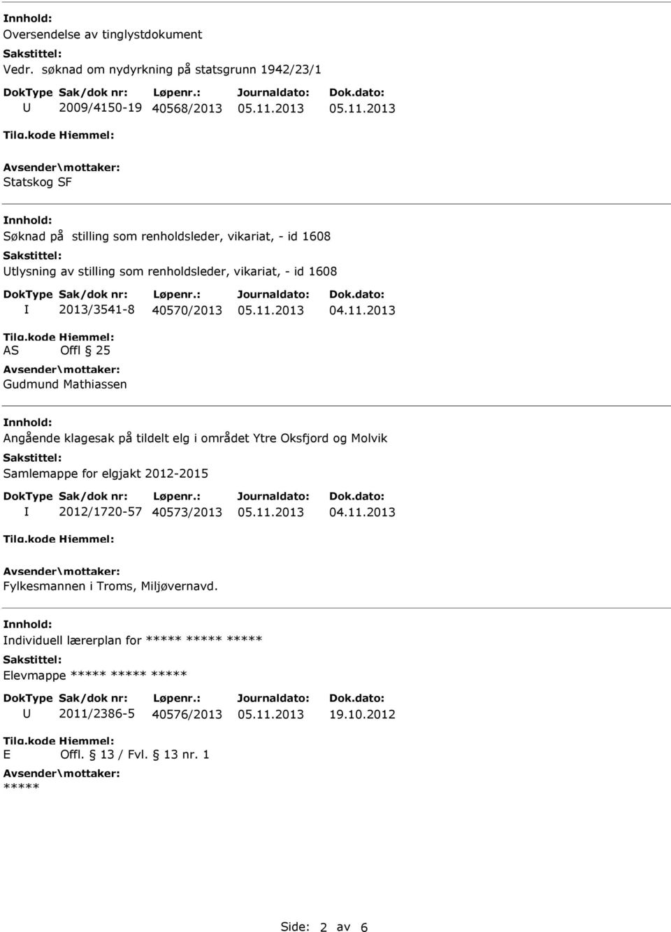 av stilling som renholdsleder, vikariat, - id 1608 2013/3541-8 40570/2013 Gudmund Mathiassen Angående klagesak på tildelt elg i området Ytre