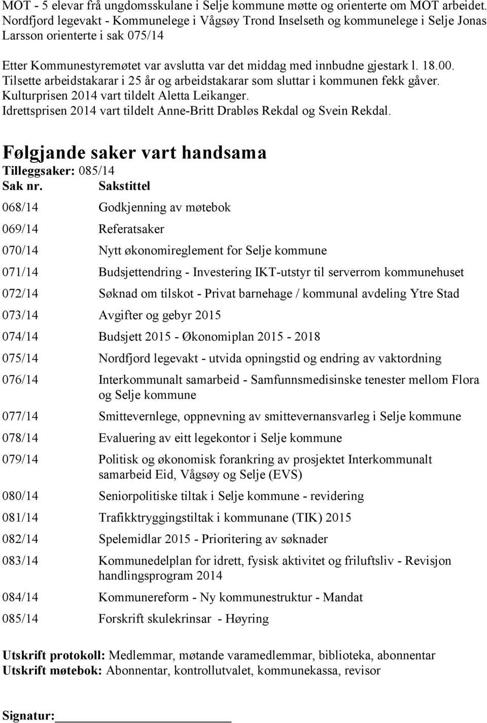 00. Tilsette arbeidstakarar i 25 år og arbeidstakarar som sluttar i kommunen fekk gåver. Kulturprisen 2014 vart tildelt Aletta Leikanger.