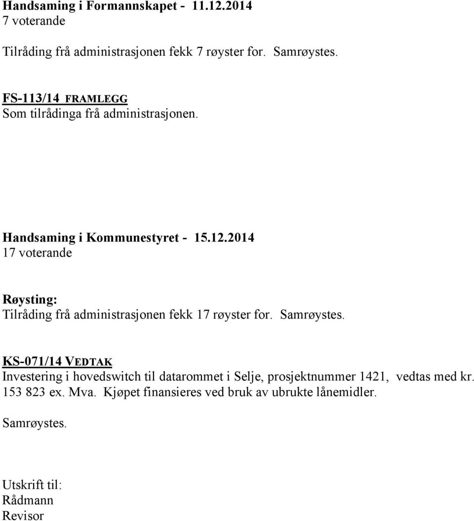 2014 17 voterande Røysting: Tilråding frå administrasjonen fekk 17 røyster for. Samrøystes.