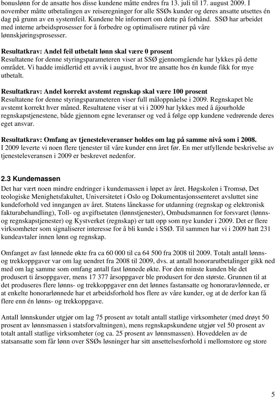 SSØ har arbeidet med interne arbeidsprosesser for å forbedre og optimalisere rutiner på våre lønnskjøringsprosesser.