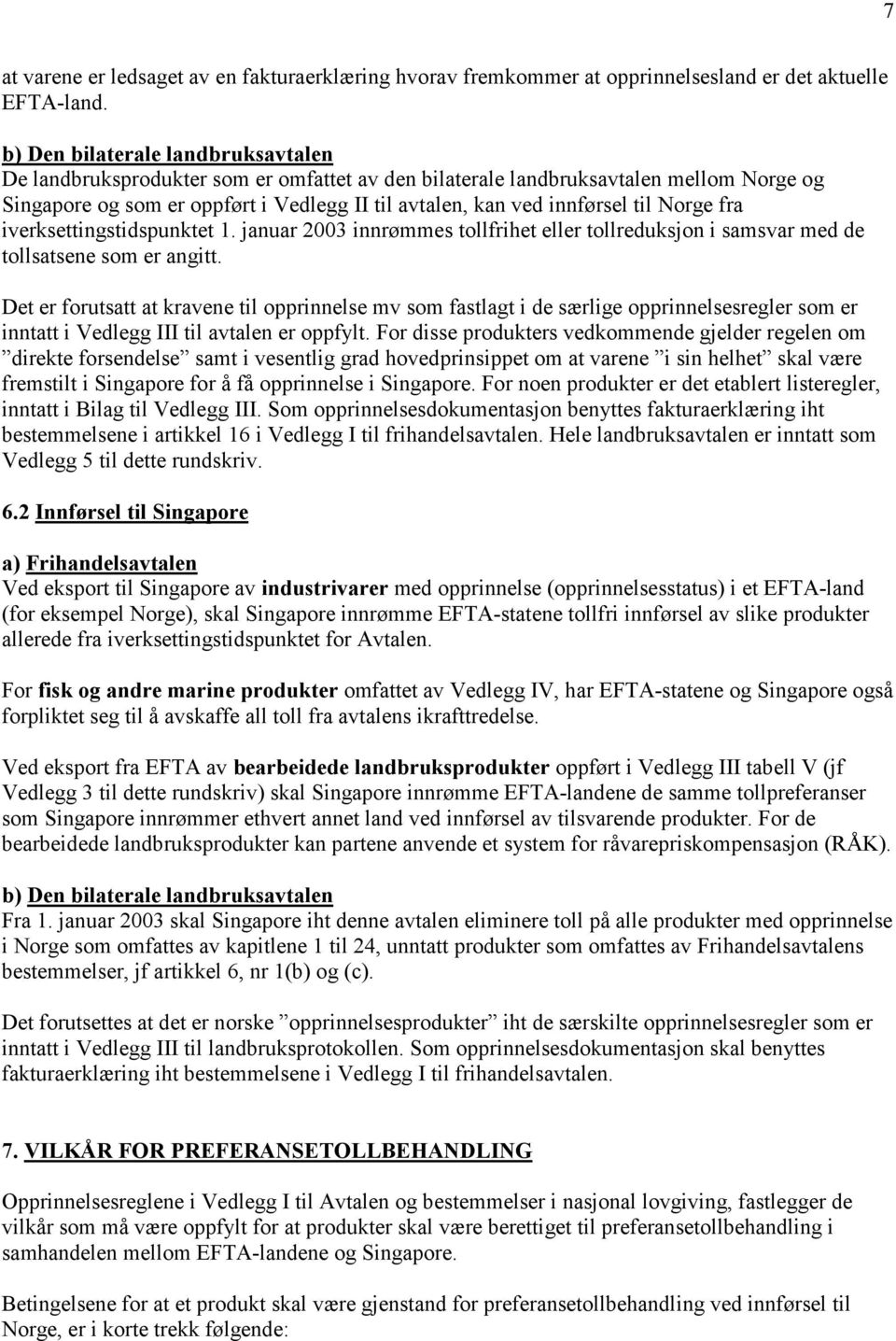 Norge fra iverksettingstidspunktet 1. januar 2003 innrømmes tollfrihet eller tollreduksjon i samsvar med de tollsatsene som er angitt.