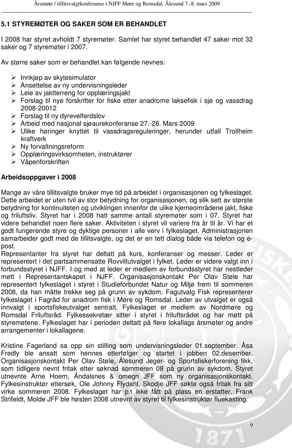 anadrome laksefisk i sjø og vassdrag 2008-20012 Forslag til ny dyrevelferdslov Arbeid med nasjonal sjøaurekonferanse 27.-28.