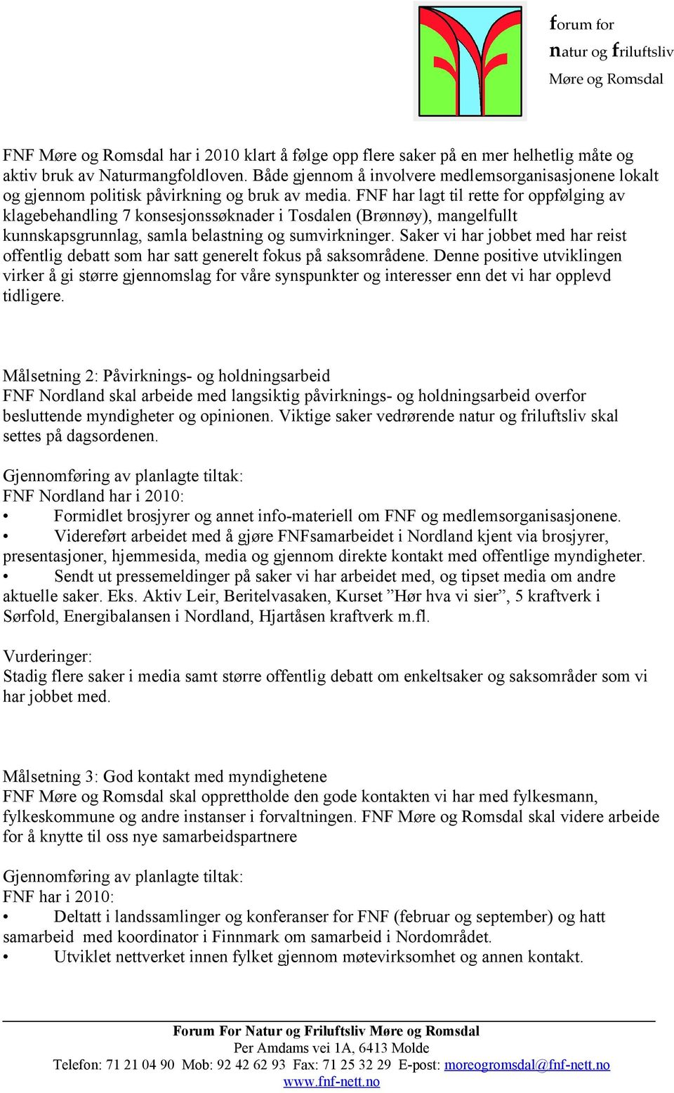 FNF har lagt til rette for oppfølging av klagebehandling 7 konsesjonssøknader i Tosdalen (Brønnøy), mangelfullt kunnskapsgrunnlag, samla belastning og sumvirkninger.