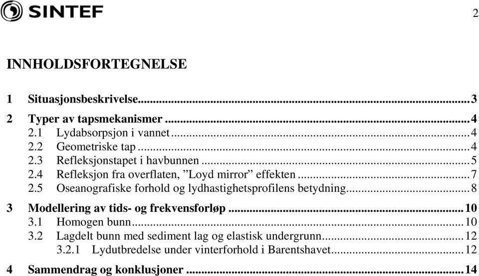 Oseanografiske forhold og lydhastighetsprofilens betydning...8 3 Modellering av tids- og frekvensforløp...1 3.