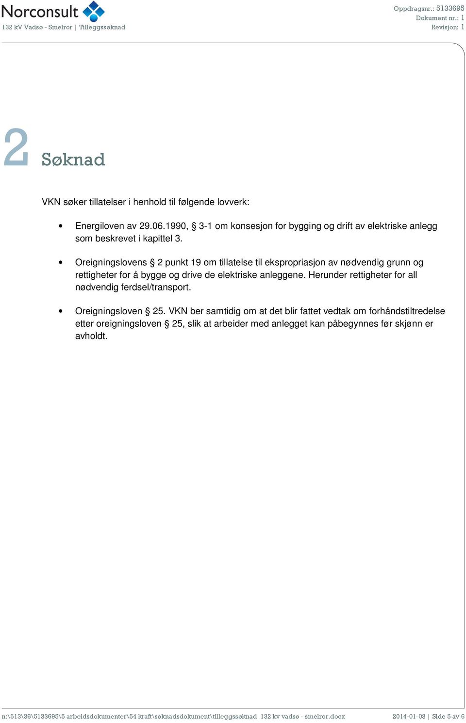 Oreigningslovens 2 punkt 19 om tillatelse til ekspropriasjon av nødvendig grunn og rettigheter for å bygge og drive de elektriske anleggene.