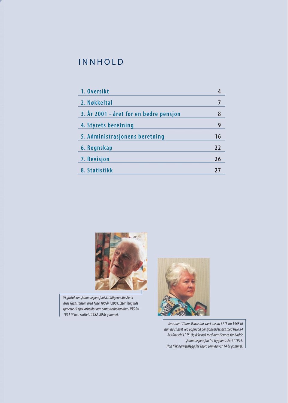 Etter lang tids tjeneste til sjøs, arbeidet han som saksbehandler i PTS fra 1961 til han sluttet i 1982, 80 år gammel.