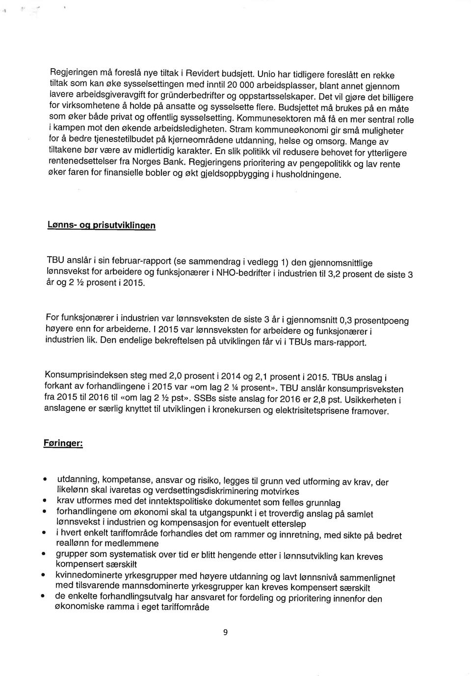 Det vil gjøre det billigere for virksomhetene å holde på ansatte og sysselsette flere. Budsjettet må brukes på en máte som øker både privat og offentlig sysselsetting.