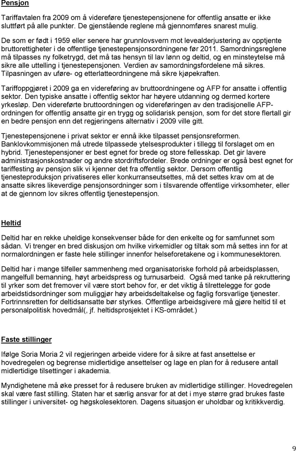 Samordningsreglene må tilpasses ny folketrygd, det må tas hensyn til lav lønn og deltid, og en minsteytelse må sikre alle uttelling i tjenestepensjonen. Verdien av samordningsfordelene må sikres.