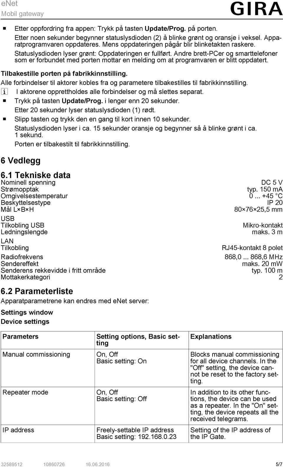 Andre brett-pcer og smarttelefoner som er forbundet med porten mottar en melding om at programvaren er blitt oppdatert. Tilbakestille porten på fabrikkinnstilling.