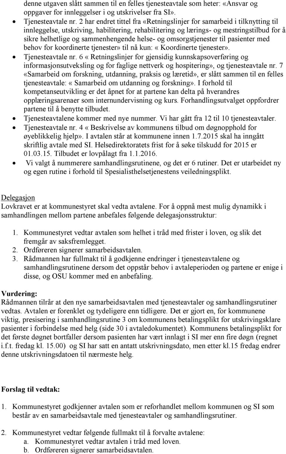 helse- og omsorgstjenester til pasienter med behov for koordinerte tjenester» til nå kun: «Koordinerte tjenester». Tjenesteavtale nr.