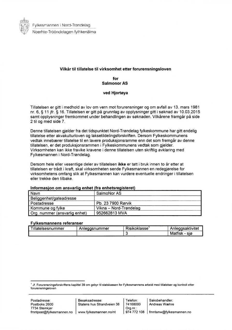 2015 samt opplysninger fremkommet under behandlingen av søknaden. Vilkårene framgår på side 2 til og med side 7.