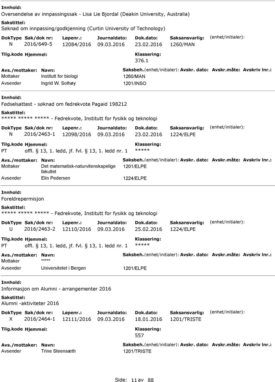 Solhøy 1201/NSO Fødselsattest - søknad om fedrekvote agaid 198212 - Fedrekvote, nstitutt for fysikk og teknologi N 2016/2463-1 12098/2016 23.02.2016 1224/ELE T Avs./mottaker: Navn: Saksbeh. Avskr.