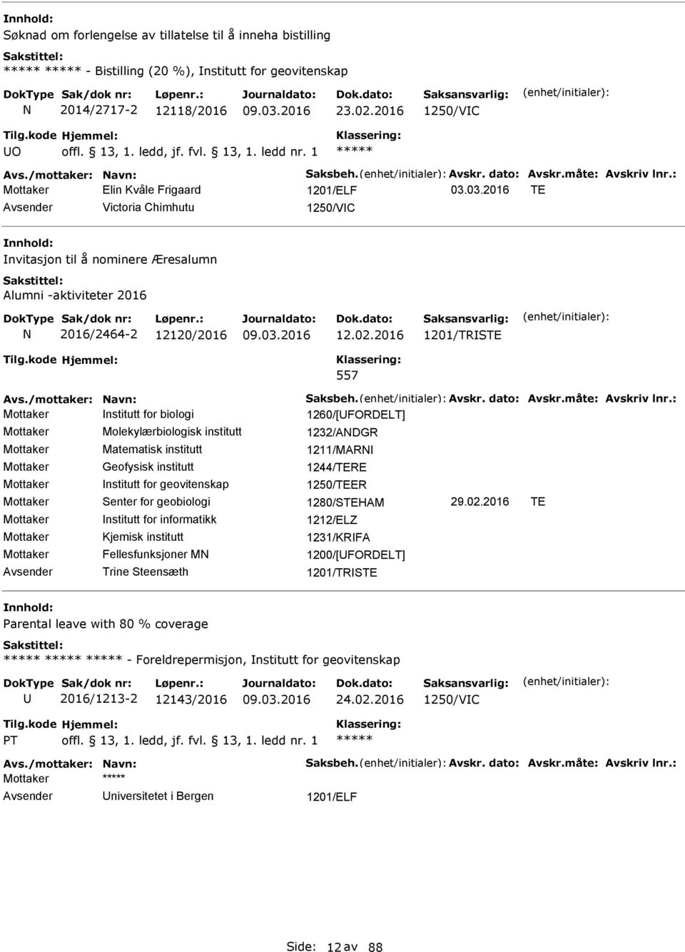 02.2016 1201/TRSTE 557 Avs./mottaker: Navn: Saksbeh. Avskr. dato: Avskr.måte: Avskriv lnr.