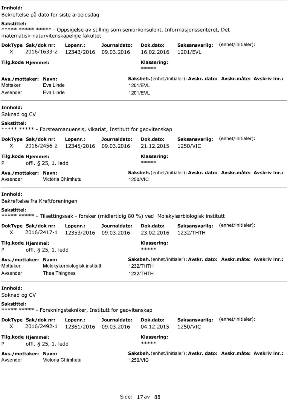 : Mottaker Eva Linde 1201/EVL Eva Linde 1201/EVL Søknad og CV - Førsteamanuensis, vikariat, nstitutt for geovitenskap 2016/2456-2 12345/2016 21.12.2015 1250/VC Avs.