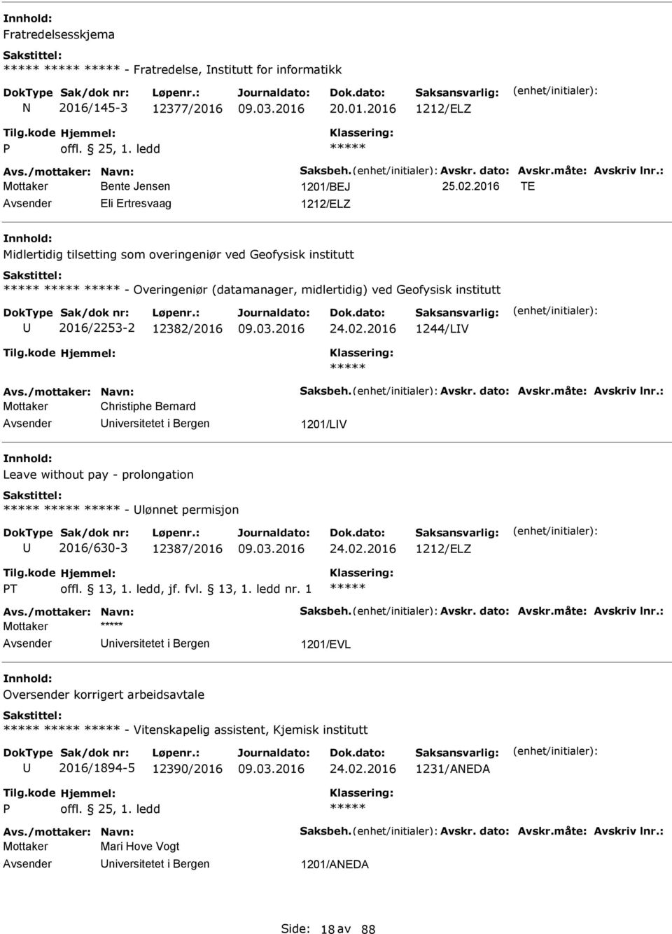 2016 TE Eli Ertresvaag 1212/ELZ Midlertidig tilsetting som overingeniør ved Geofysisk institutt - Overingeniør (datamanager, midlertidig) ved Geofysisk institutt 2016/2253-2 12382/2016 24.02.