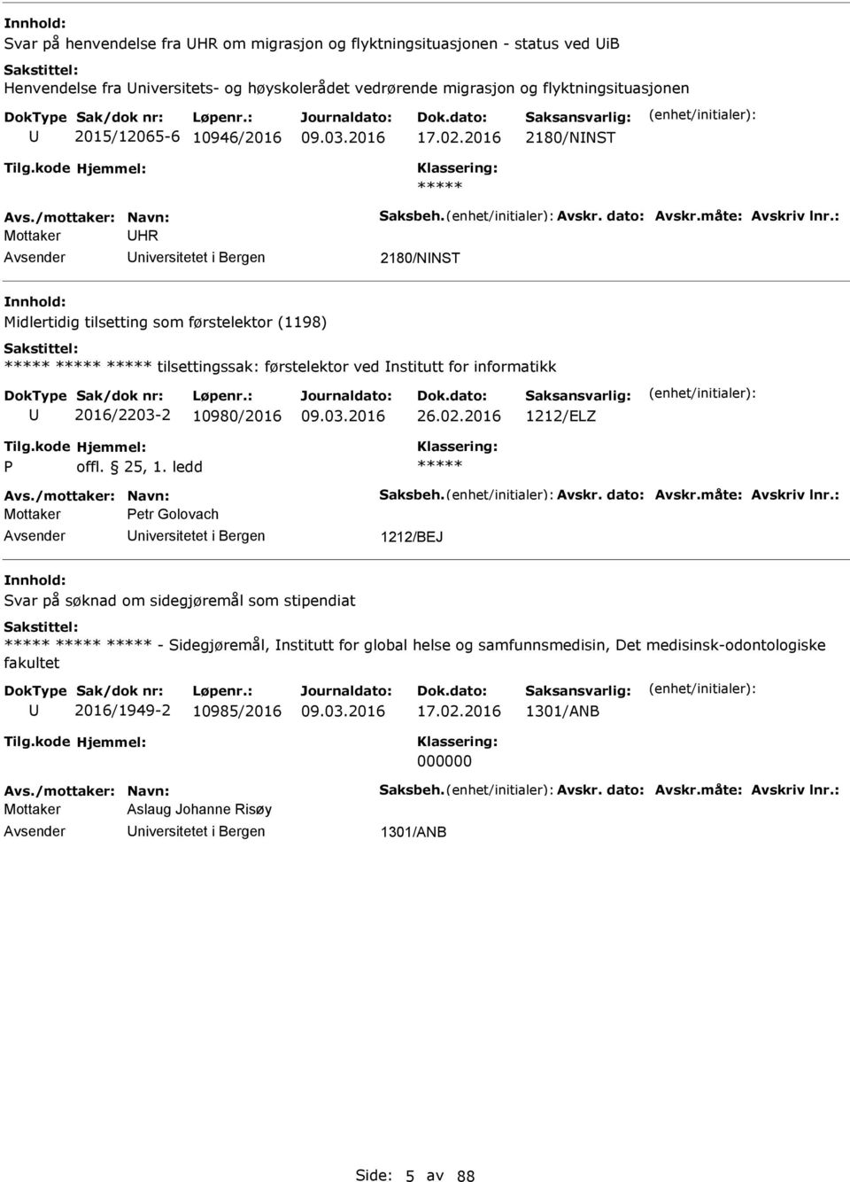 : Mottaker HR niversitetet i Bergen 2180/NNST Midlertidig tilsetting som førstelektor (1198) tilsettingssak: førstelektor ved nstitutt for informatikk 2016/2203-2 10980/2016 26.02.2016 1212/ELZ Avs.