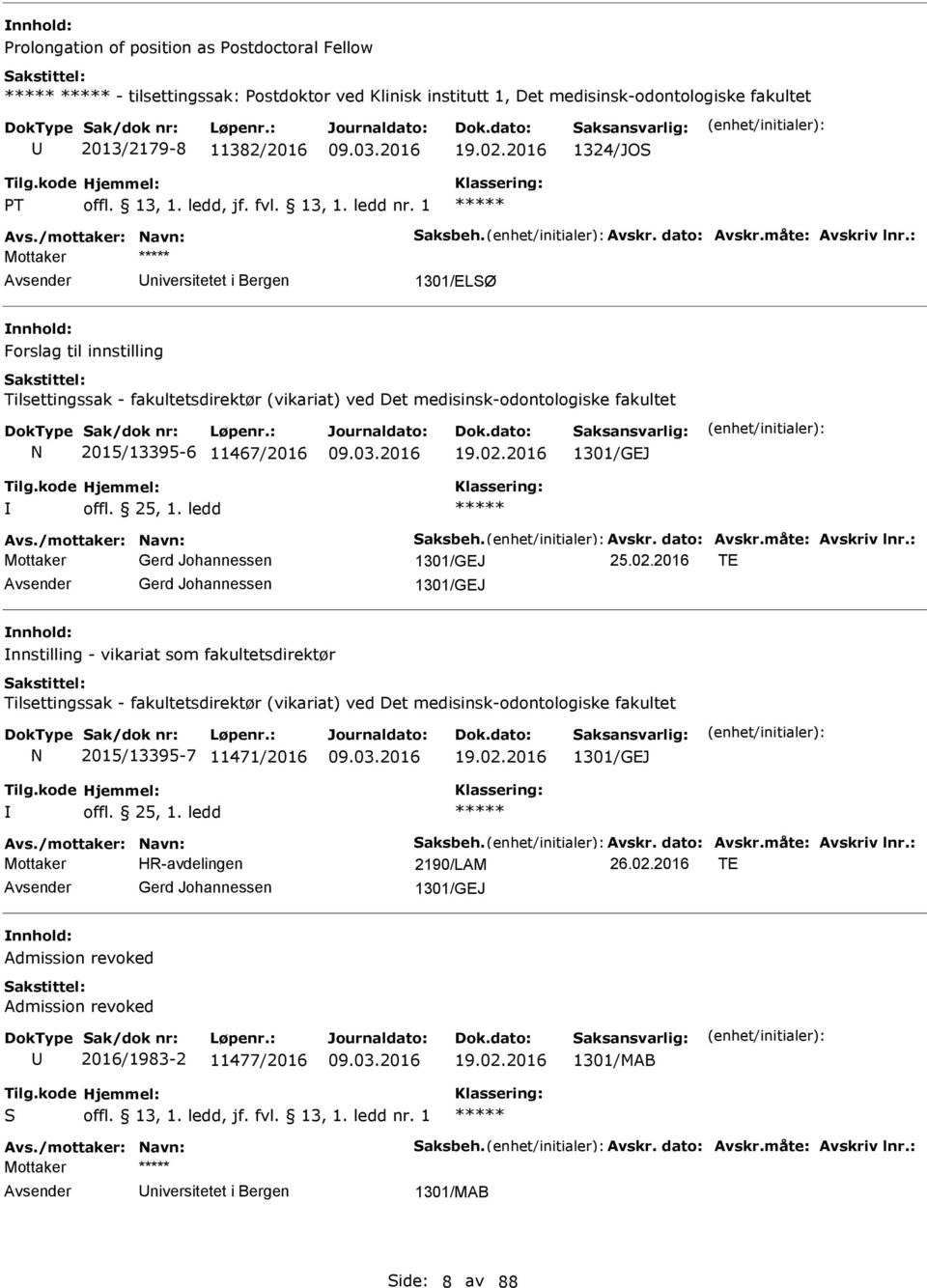 : Mottaker niversitetet i Bergen 1301/ELSØ Forslag til innstilling Tilsettingssak - fakultetsdirektør (vikariat) ved Det medisinsk-odontologiske fakultet N 2015/13395-6 11467/2016 19.02.