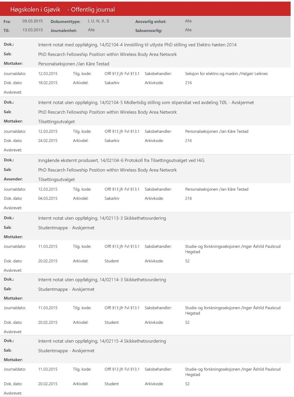 2015 Arkivdel: Sakarkiv Arkivkode: 216 Internt notat uten oppfølging, 14/02104-5 Midlertidig stilling som stipendiat ved avdeling TØL - PhD Rescarch Fellowship Position within Wireless Body Area