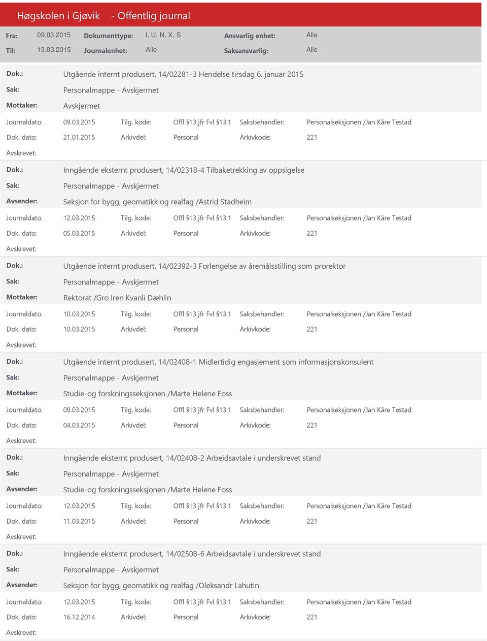 2015 Arkivdel: Personal Arkivkode: 221 Inngående eksternt produsert, 14/02318-4 Tilbaketrekking av oppsigelse Personalmappe - Seksjon for bygg, geomatikk og realfag /Astrid Stadheim Dok. dato: 05.03.