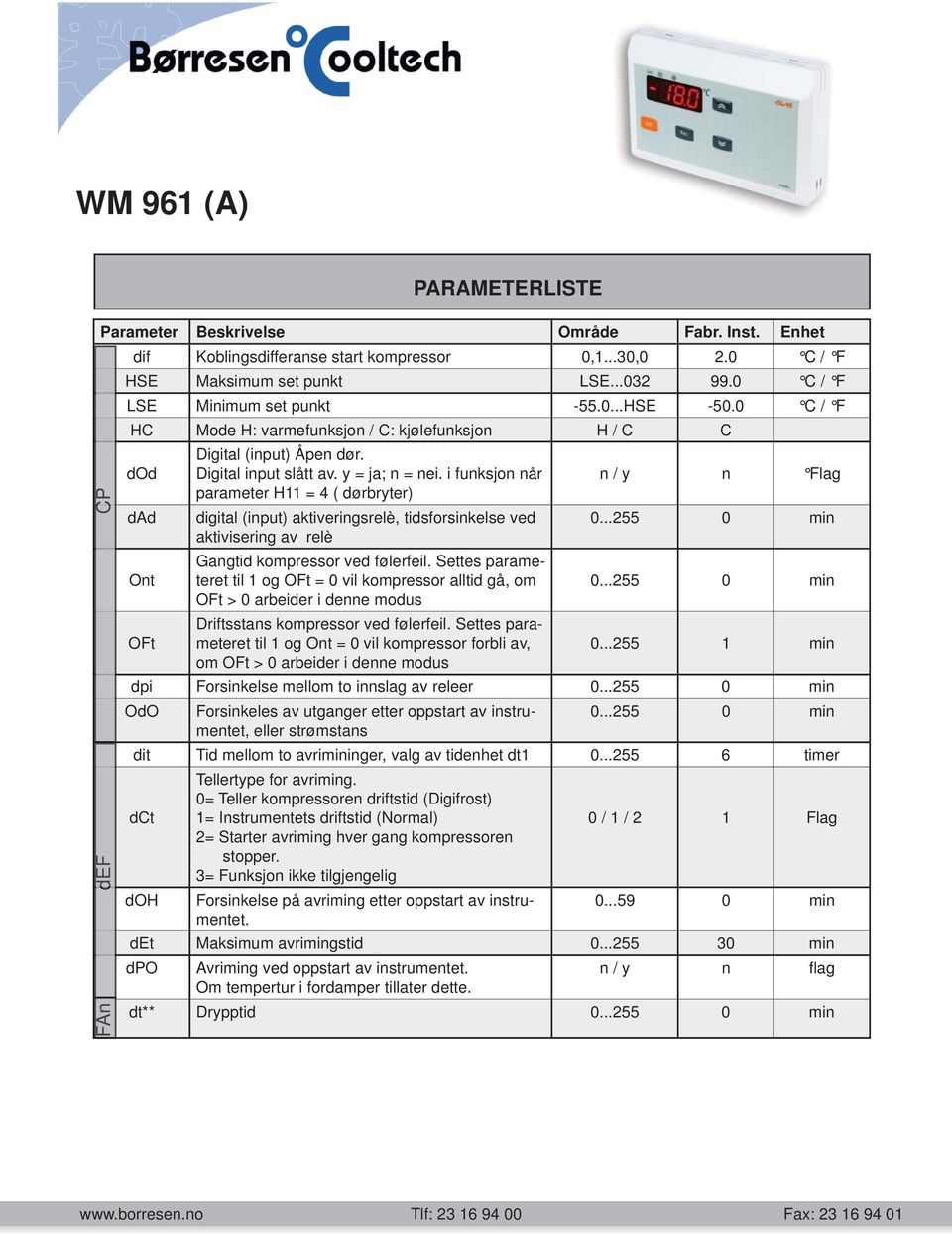 i funksjon når parameter H11 = 4 ( dørbryter) digital (input) aktiveringsrelè, tidsforsinkelse ved aktivisering av relè Gangtid kompressor ved følerfeil.