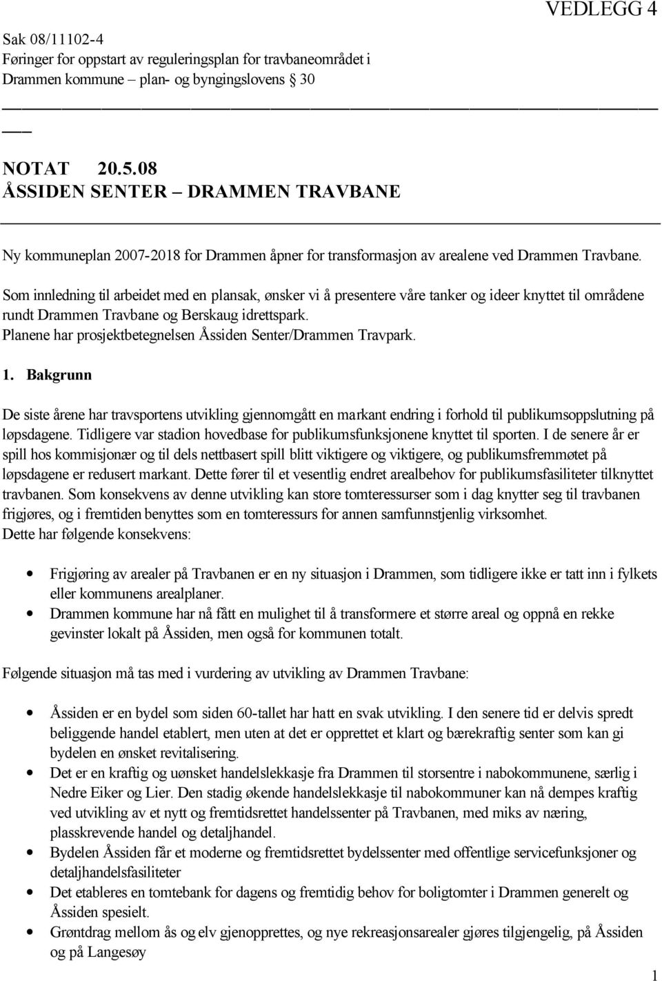 Som innledning til arbeidet med en plansak, ønsker vi å presentere våre tanker og ideer knyttet til områdene rundt Drammen Travbane og Berskaug idrettspark.