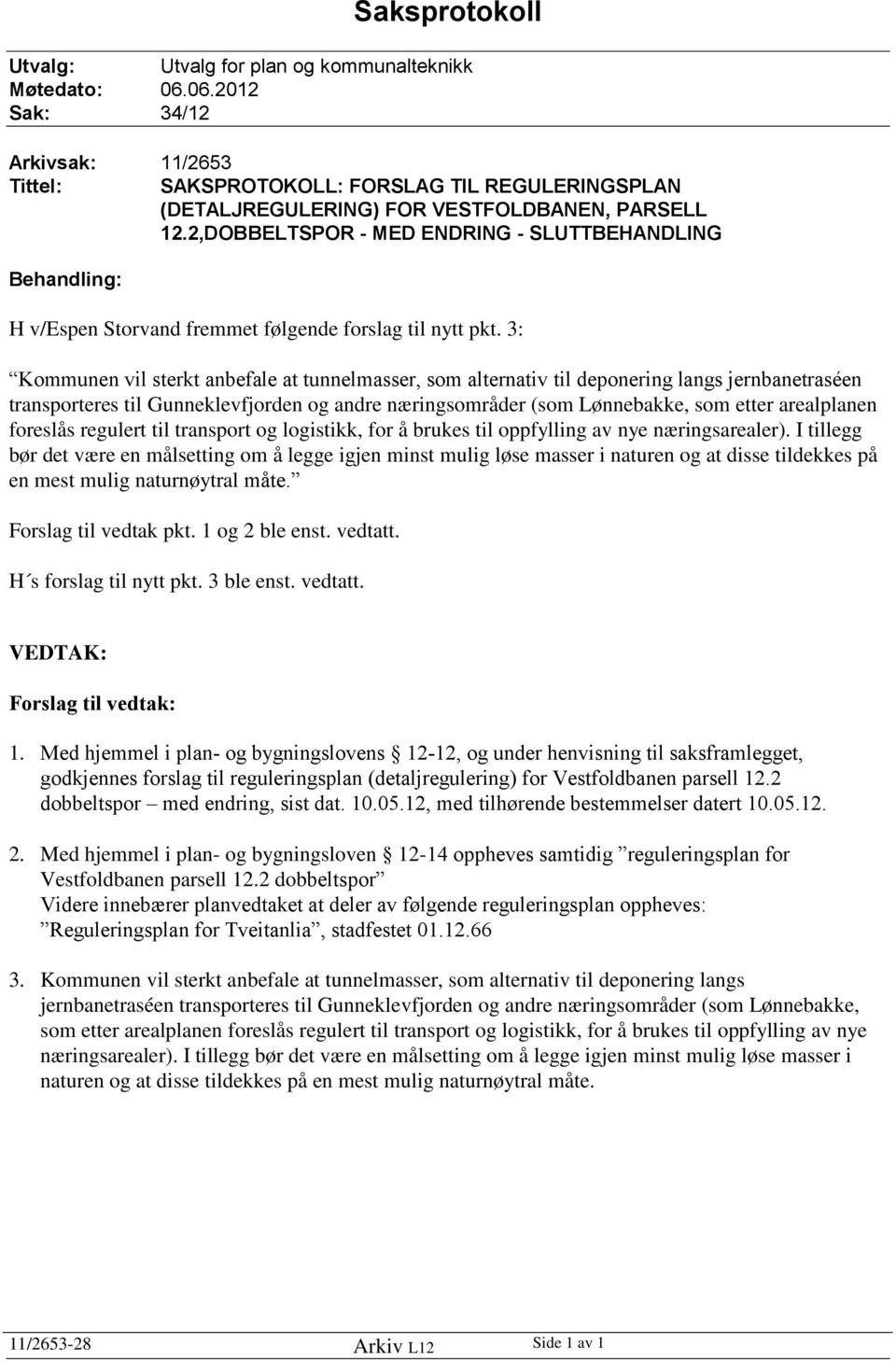 2,DOBBELTSPOR - MED ENDRING - SLUTTBEHANDLING Behandling: H v/espen Storvand fremmet følgende forslag til nytt pkt.