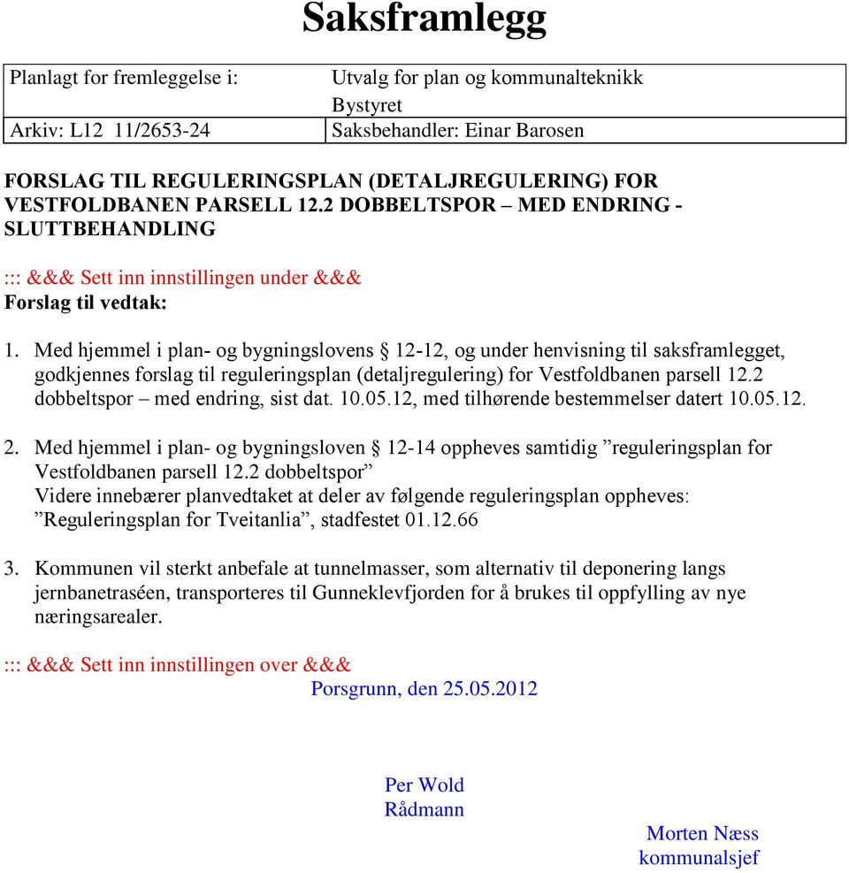 Med hjemmel i plan- og bygningslovens 12-12, og under henvisning til saksframlegget, godkjennes forslag til reguleringsplan (detaljregulering) for Vestfoldbanen parsell 12.