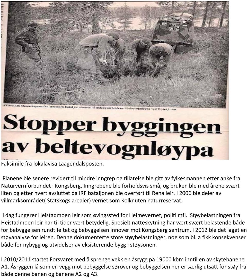 I 2006 ble deler av villmarksområdet( Statskogs arealer) vernet som Kolknuten naturreservat. I dag fungerer Heistadmoen leir som øvingssted for Heimevernet, politi mfl.