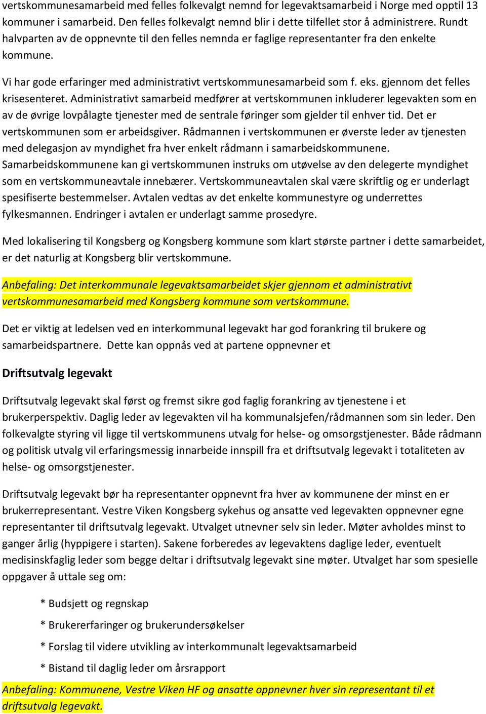 gjennom det felles krisesenteret. Administrativt samarbeid medfører at vertskommunen inkluderer legevakten som en av de øvrige lovpålagte tjenester med de sentrale føringer som gjelder til enhver tid.