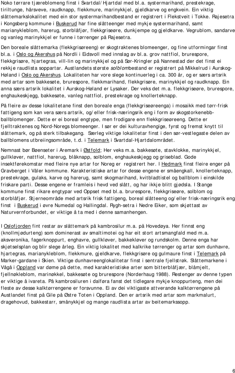 Rajesetra i Kongsberg kommune i Buskerud har fine slåtteenger med mykje systermarihand, samt marianykleblom, harerug, storblåfjør, flekkgriseøre, dunkjempe og gjeldkarve.